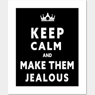 KEEP CALM AND MAKE THEM JEALOUS Posters and Art